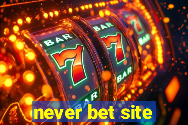 never bet site